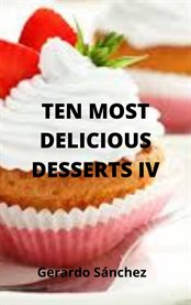 Ten most delicious desserts iv cover image cdn