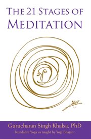 The 21 stages of meditation. Kundalini Yoga as taught by Yogi Bhajan cover image cdn