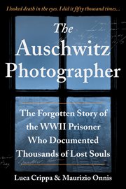 The Auschwitz photographer : the forgotten story of the WWII prisoner who documented thousands of lost souls cover image cdn