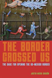 The border crossed us : the case for opening the US-Mexico border cover image cdn