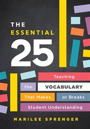 The essential 25 : teaching the vocabulary that makes or breaks student understanding cover image cdn