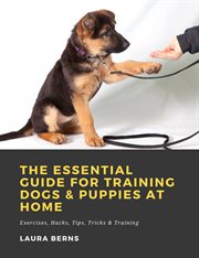 The essential guide for training dogs & puppies at home: exercises, hacks, tips, tricks & training cover image cdn