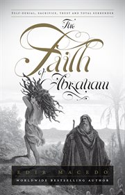 The faith of abraham. Self-denial, sacrifice, trust, and total surrender cover image cdn