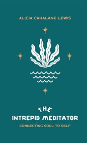 The intrepid meditator. Connecting Soul To Self cover image cdn