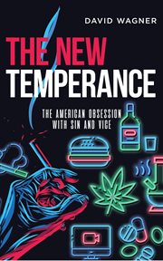 The new temperance : the American obsession with sin and vice cover image cdn