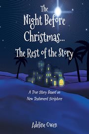 The night before christmas...the rest of the story. A True Story Based on New Testament Scripture cover image cdn