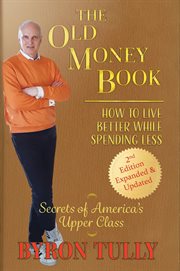 The old money book: how to live better while spending less. How to Live cover image cdn