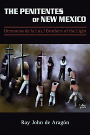 The penitentes of new mexico. Hermanos de la luz Brothers of the Light cover image cdn