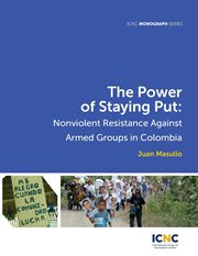 The power of staying put. Nonviolent Resistance Against Armed Groups in Colombia cover image cdn