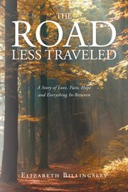 The road less traveled. A Story of Love, Pain, Hope and Everything In-Between cover image cdn