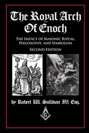 The royal arch of enoch. The Impact of Masonic Ritual, Philosophy, and Symbolism cover image cdn