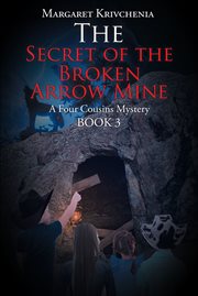 The secret of the broken arrow mine. A Four Cousins Mystery cover image cdn