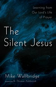 Silent Jesus : learning from our Lord's life of prayer cover image cdn