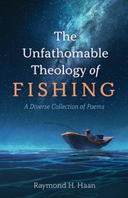 UNFATHOMABLE THEOLOGY OF FISHING : ;A DIVERSE COLLECTION OF POEMS cover image cdn