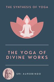 The yoga of divine works. The Synthesis of Yoga cover image cdn