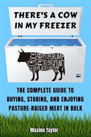There's a cow in my freezer. The Complete Guide to Buying, Storing, and Enjoying Pasture-Raised Meat in Bulk cover image cdn