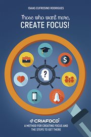 Those who want more, create focus!. A method for creating focus and the steps to get there cover image cdn