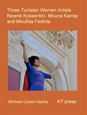 Three Tunisian women artists : Nicène Kossentini, Mouna Karray and Moufida Fedhila cover image cdn