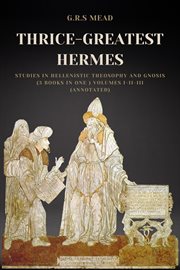 Thrice-greatest hermes, volumes i-ii-iii. Studies in Hellenistic Theosophy and Gnosis (3 books in One ) cover image cdn
