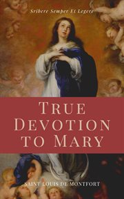 True devotion to Mary : with preparation for total consecration cover image cdn