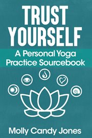 Trust yourself. A Personal Yoga Practice Sourcebook cover image cdn