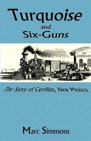 Turquoise and six-guns. The Story of Cerrillos, New Mexico cover image cdn