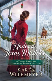 Under the Texas mistletoe : a trio of Christmas historical romance novellas cover image cdn