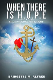 When there is h.o.p.e. Healing Overcomes Painful Events cover image cdn