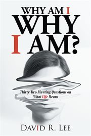 Why am i why i am?. Thirty-Two Riveting Questions on What Life Means cover image cdn