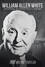 William Allen White : Defender of Democracy, 1919-1944 cover image cdn