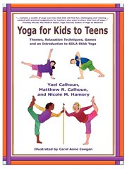 Yoga for kids to teens : themes, relaxation techniques, games and an introduction to Sola Stikk(tm) yoga cover image cdn