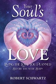 Your soul's love : living the love you planned before you were born cover image cdn