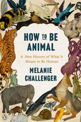 How to be animal : a new history of what it means to be human  cover image cdn