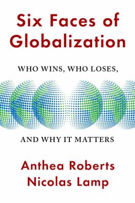 Six faces of globalization : who wins, who loses, and why it matters  cover image cdn