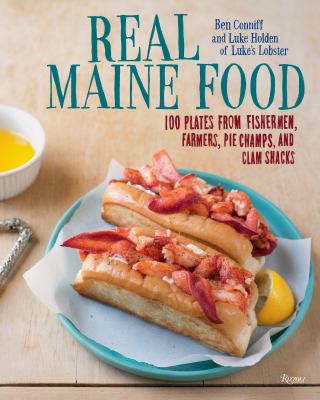 Real Maine food : 100 plates from fishermen, farmers, pie champs, and clam shacks  cover image cdn
