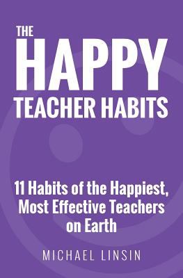 The happy teacher habits : 11 habits of the happiest, most effective teachers on earth  cover image cdn