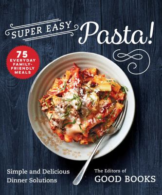 Super easy pasta! : simple and delicious dinner solutions  cover image cdn