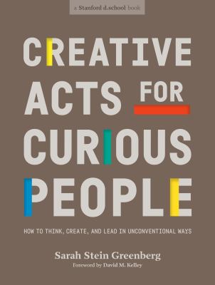 Creative acts for curious people : how to think, create, and lead in unconventional ways  cover image cdn