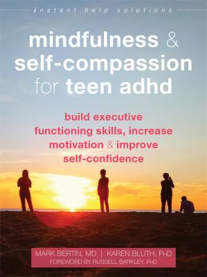 Mindfulness & self-compassion for teen ADHD : build executive functioning skills, increase motivation, & improve self-confidence  cover image cdn