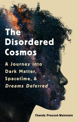 The disordered cosmos : a journey into dark matter, spacetime, and dreams deferred  cover image cdn