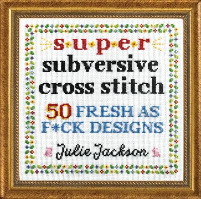 Super subversive cross stitch : 50 fresh as f*ck designs  cover image cdn