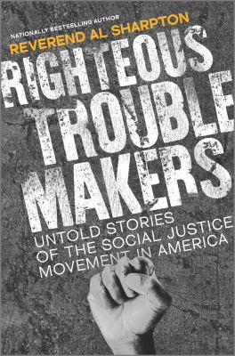 Righteous troublemakers : untold stories of the social justice movement in America  cover image cdn