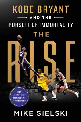 The rise : Kobe Bryant and the pursuit of immortality  cover image cdn