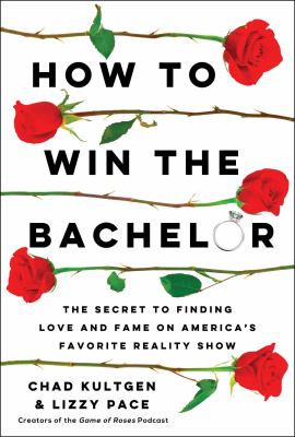 How to win the Bachelor : the secret to finding love and fame on America's favorite reality show  cover image cdn