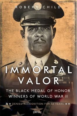 Immortal valor : the black Medal of Honor winners of World War II  cover image cdn