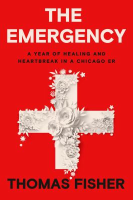 The emergency : a year of healing and heartbreak in a Chicago ER  cover image cdn