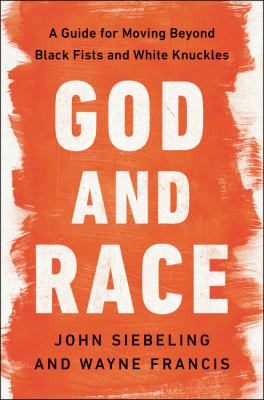 God and Race : a guide for moving beyond black fists and white knuckles  cover image cdn
