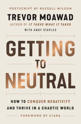 Getting to neutral : how to conquer negativity and thrive in a chaotic world  cover image cdn