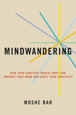 Mindwandering : how your constant mental drift can improve your mood and boost your creativity  cover image cdn
