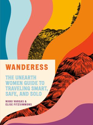Wanderess : the unearth women guide to traveling smart, safe, and solo  cover image cdn
